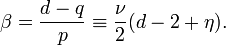 \beta = \frac{d-q}{p}\equiv \frac{\nu}2(d-2+\eta).