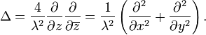 \Delta = \frac{4}{\lambda^2}
\frac {\partial}{\partial z}
\frac {\partial}{\partial \overline{z}}
= \frac{1}{\lambda^2} \left(
\frac {\partial^2}{\partial x^2} +
\frac {\partial^2}{\partial y^2}
\right).