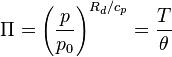\Pi = \left( \frac{p}{p_0} \right)^{R_d/c_p} = \frac{T}{\theta}