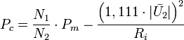 P_c = \frac {N_1}{N_2} \cdot P_m - \frac {\left( 1,111 \cdot |\bar{U_2}| \right)^2}{R_i}