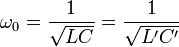 \omega_0 = \frac{1}{\sqrt{LC}} = \frac{1}{\sqrt{L'C'}}