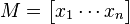 M = \begin{bmatrix} x_1 \cdots x_n \end{bmatrix}