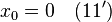 x_0 = 0 \quad (11')