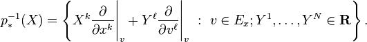 p^{-1}_*(X) = \left \{ X^k\frac{\partial}{\partial x^k}\Bigg|_v + Y^\ell\frac{\partial}{\partial v^\ell}\Bigg|_v \ : \ v\in E_x; Y^1,\ldots,Y^N\in\mathbf{R} \right \}.