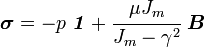 \boldsymbol{\sigma} = -p~\boldsymbol{\mathit{1}} + \cfrac{\mu J_m}{J_m - \gamma^2}~\boldsymbol{B}