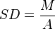 SD = \frac{M}{A}