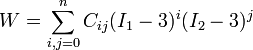 W = \sum_{i,j=0}^n C_{ij} (I_1 - 3)^i (I_2 - 3)^j