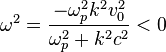 \omega^2 = \frac{-\omega_p^2 k^2 v_0^2}{\omega_p^2 + k^2c^2} < 0