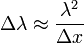 \Delta\lambda \approx {\lambda^2 \over\Delta x}