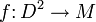 f \colon D^2\to M \,